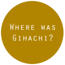 Where was Gihachi?